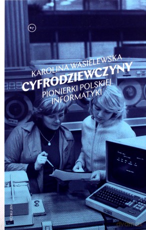 Cyfrodziewczyny. Pionierki polskiej informatyki - Karolina Wasielewska [KSIĄŻKA]