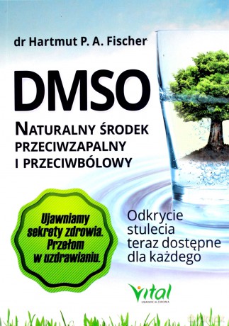 DMSO. Naturalny środek przeciwzapalny i przeciwbólowy. Odkrycie stulecia teraz dostępne dla każdego wyd. 2020 - P. A. Fischer Hartmut [KSIĄŻKA]