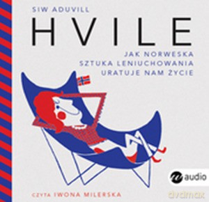 Hvile. Jak norweska sztuka leniuchowania uratuje nam życie audiobook - Aduvill Siw [AUDIOBOOK]