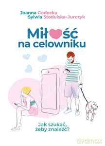 Miłość na celowniku - Joanna Godecka, Sylwia Stodulska-Jurczyk [KSIĄŻKA]