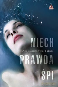 Niech prawda śpi - Alicja Masłowska-Burnos [KSIĄŻKA]