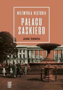 Niezwykła historia pałacu Saskiego - Joanna Borowska [KSIĄŻKA]