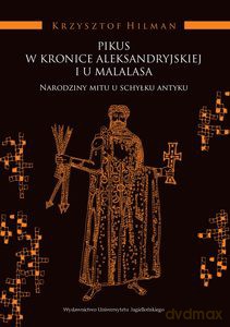 Pikus w Kronice Aleksandryjskiej i u Malalasa - Krzysztof Hilman [KSIĄŻKA]