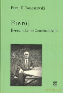 Powrót. Rzecz o Janie Czochralskim - Paweł Tomaszewski [KSIĄŻKA]