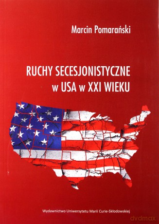 Ruchy secesjonistyczne w USA w XXI wieku - Marcin Pomarański [KSIĄŻKA]