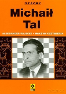 Szachy. Michaił Tal - Aleksander Rajecki, Maksym Czetwierik [KSIĄŻKA]