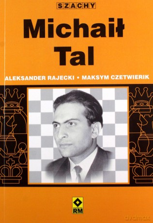 Szachy. Michaił Tal - Aleksander Rajecki, Maksym Czetwierik [KSIĄŻKA]