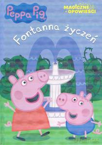 Świnka Peppa. Magiczne opowieści Fontanna życzeń [KSIĄŻKA]