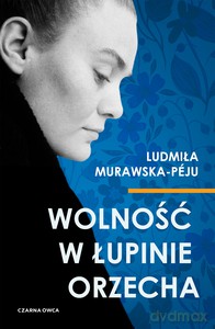 Wolność w łupinie orzecha - Ludmiła Murawska-Péju [KSIĄŻKA]