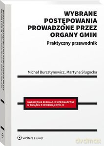 Wybrane postępowania prowadzone przez organy gmin Praktyczny przewodnik - Michał Bursztynowicz, Martyna Sługocka [KSIĄŻKA]