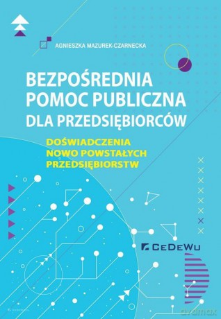 Bezpośrednia pomoc publiczna dla przedsiębiorców - Agnieszka Mazurek-Czarnecka [KSIĄŻKA]