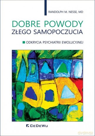 Dobre powody złego samopoczucia. - Randolph M. Nesse [KSIĄŻKA]