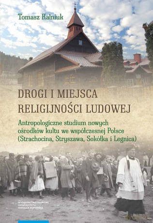 Drogi i miejsca religijności ludowej - Tomasz Kalniuk [KSIĄŻKA]