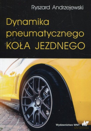 Dynamika pneumatycznego koła jezdnego - Ryszard Andrzejewski [KSIĄŻKA]