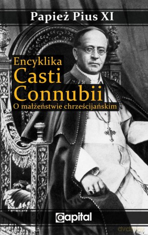 Encyklika Casti connubii O małżeństwie chrześcijańskim - Pius XI Papież [KSIĄŻKA]