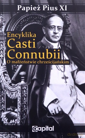 Encyklika Casti connubii O małżeństwie chrześcijańskim - Pius XI Papież [KSIĄŻKA]