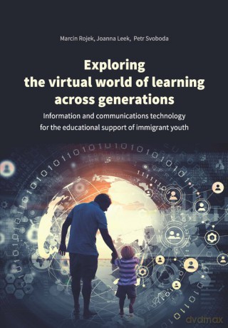 Exploring the virtual world of learning across generations - Marcin Rojek, Joanna Leek [KSIĄŻKA]