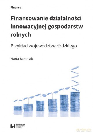 Finansowanie działalności innowacyjnej gospodarstw rolnych - Marta Baraniak [KSIĄŻKA]