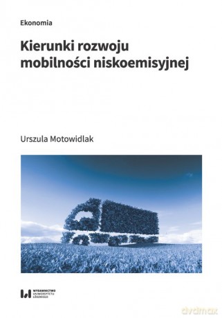 Kierunki rozwoju mobilności niskoemisyjnej - Urszula Motowidlak [KSIĄŻKA]