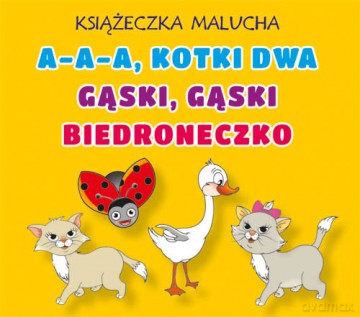 Książeczka malucha. A-a-a, kotki dwa. Gąski, gąski. Biedroneczko [KSIĄŻKA]