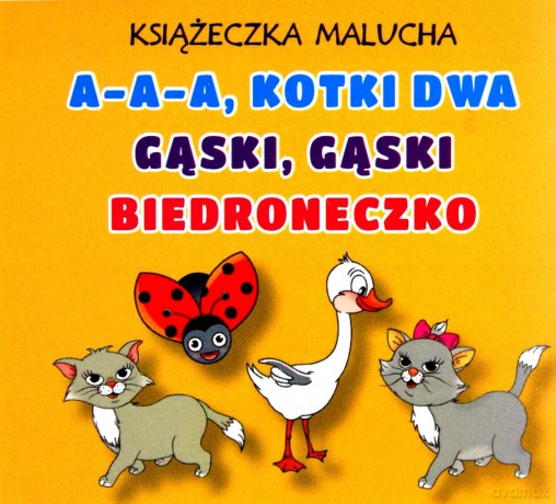 Książeczka malucha. A-a-a, kotki dwa. Gąski, gąski. Biedroneczko [KSIĄŻKA]
