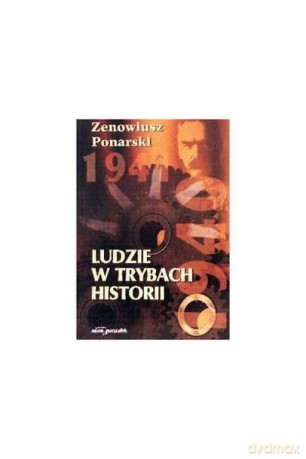 Ludzie w trybach historii - Zenowiusz Ponarski [KSIĄŻKA]