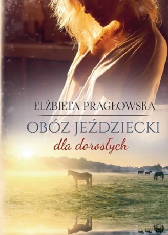 Obóz jeździecki dla dorosłych - Elżbieta Pragłowska [KSIĄŻKA]