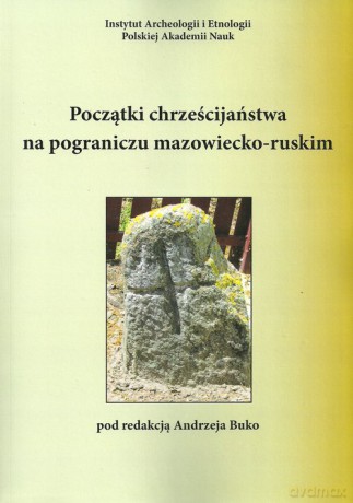 Początki chrześcijaństwa na pograniczu mazowiecko-ruskim [KSIĄŻKA]