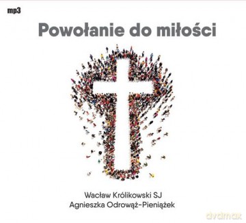 Powołanie do miłości - Wacław Królikowski, Agnieszka Odrowąż-Pieniążek [AUDIOBOOK]