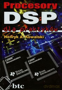 Procesory DSP dla praktyków - Henryk A. Kowalski [KSIĄŻKA]