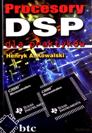 Procesory DSP dla praktyków - Henryk A. Kowalski [KSIĄŻKA]