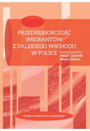 Przedsiębiorczość imigrantów z Dalekiego Wschodu w Polsce [KSIĄŻKA]