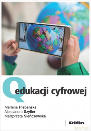 Q edukacji cyfrowej - Marlena Plebańska, Aleksandra Szyller [KSIĄŻKA]