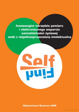 SELFIND Innowacyjne narzędzia pomiaru i elektronicznego wsparcia samodzielności życiowej osób z niepełnosprawnością intelektualną [KSIĄŻKA]