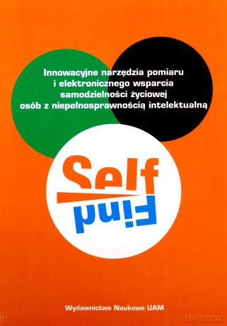 SELFIND Innowacyjne narzędzia pomiaru i elektronicznego wsparcia samodzielności życiowej osób z niepełnosprawnością intelektualną [KSIĄŻKA]