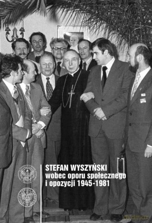 Stefan Wyszyński wobec oporu społecznego i opozycji 1945-1981 [KSIĄŻKA]