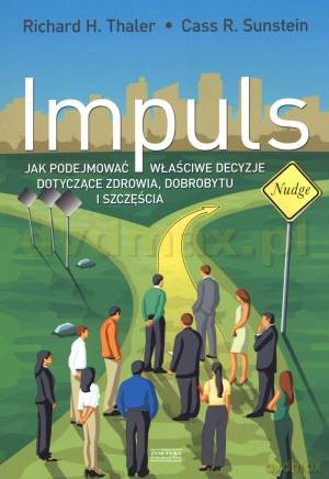 Impuls. Jak podejmować właściwe decyzje dotyczące zdrowia, dobrobytu i szczęścia [KSIĄŻKA]