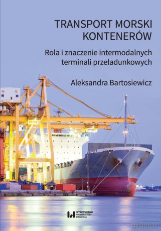 Transport morski kontenerów - Aleksandra Bartosiewicz [KSIĄŻKA]