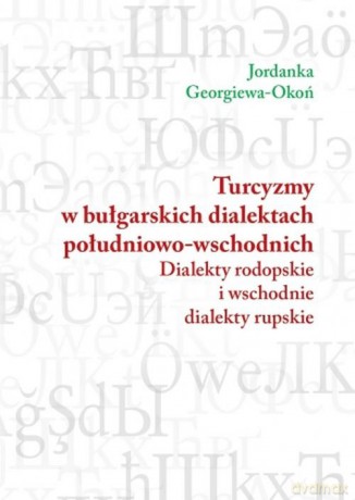 Turcyzmy w bułgarskich dialektach południowo-wschodnich - Jordanka Georgiewa Okoń [KSIĄŻKA]