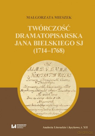 Twórczość dramatopisarska Jana Bielskiego SJ (1714-1768) - Małgorzata Mieszek [KSIĄŻKA]