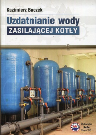 Uzdatnianie wody zasilającej kotły - Kazimierz Buczek [KSIĄŻKA]