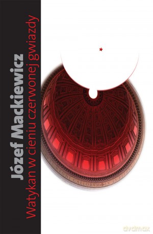 Watykan w cieniu czerwonej gwiazdy - Józef Mackiewicz [KSIĄŻKA]
