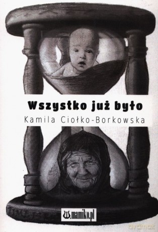 Wszystko już było - Kamila Ciołko-Borkowska [KSIĄŻKA]