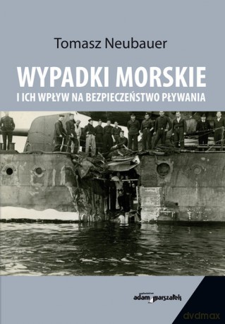 Wypadki morskie i ich wpływ na bezpieczeństwo pływania - Tomasz Neubauer [KSIĄŻKA]