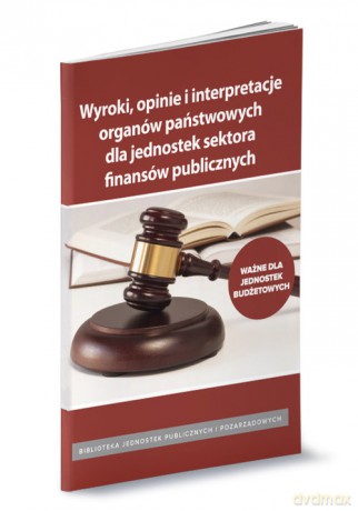 Wyroki opinie i interpretacjeorganów państwowych dla jednostek budżetowych - Monika Zabrocka-Kutera, Karol Zawadzki [KSIĄŻKA]