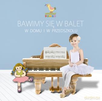 Bawimy się w balet w domu i w przedszkolu [CD]
