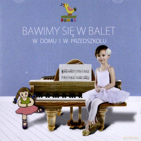 Bawimy się w balet w domu i w przedszkolu [CD]