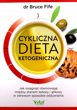 Cykliczna dieta ketogeniczna. Jak osiągnąć równowagę między stanem ketozy i glikozy w zdrowym sposobie odżywiania - Bruce fife [KSIĄŻKA]