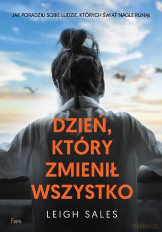 Dzień, który zmienił wszystko - Leigh Sales [KSIĄŻKA]