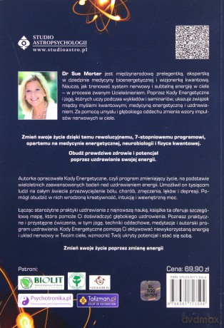 Kody energetyczne. 7-stopniowy program uzdrawiania ciała i duszy za pomocą medycyny energetycznej, neurobiologii i fizyki kwantowej - Sue Morter [KSIĄŻKA]